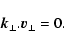 \begin{displaymath}\vec{k}_\perp.\vec{v}_\perp = 0.
\end{displaymath}