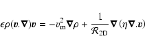 \begin{displaymath}\epsilon \rho (\vec{v}.\vec{\nabla}) \vec{v} = -v_{\rm m}^2\v...
...\rm 2D}} \vec{\nabla}\left( \eta \vec{\nabla}.\vec{v} \right)
\end{displaymath}