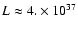 $L \approx4.\times10^{37}$