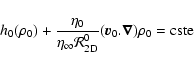 \begin{displaymath}h_0(\rho_0) + \frac{\eta_0}{\eta_\infty{\cal R}_{\rm 2D}^0} (\vec{v}_0.\vec{\nabla})\rho_0 = \mbox{cste}
\end{displaymath}