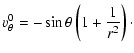 $\displaystyle v_\theta^0 = -\sin{\theta} \left( 1+\frac{1}{r^2} \right)\cdot$