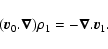 \begin{displaymath}(\vec{v}_0.\vec{\nabla}) \rho_1 = -\vec{\nabla}.\vec{v}_1.
\end{displaymath}