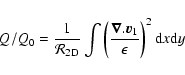 \begin{displaymath}Q/ Q_0 = \frac{1}{{\cal R}_{\rm 2D}} \int \left(\frac{\vec{\nabla}.\vec{v}_1}{\epsilon}\right)^2 {\rm d}x{\rm d}y
\end{displaymath}