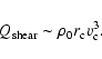 \begin{displaymath}Q_{\rm shear} \sim \rho_0 r_{\rm c} v_{\rm c}^3.
\end{displaymath}