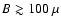 $B\gtrsim 100~\mu$