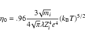\begin{displaymath}\eta_0 = .96 \frac{3\!\sqrt{m_i}}{4\!\sqrt{\pi} \lambda Z_i^4e^4} (k_{\rm B}T)^{5/2}
\end{displaymath}