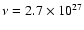 $ \nu = 2.7\times10^{27}$
