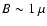 $B\sim1~ \mu $