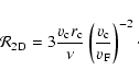 \begin{displaymath}{\cal R}_{\rm 2D} = 3\frac{v_{\rm c} r_{\rm c}}{\nu} \left( \frac{v_{\rm c}}{v_{\rm F}}\right)^{-2}\cdot
\end{displaymath}