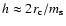 $h\approx2r_{\rm c}/m_{\rm s}$