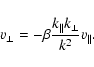 \begin{displaymath}v_\perp = - \beta \frac{k_\parallel k_\perp}{k^2} v_\parallel.
\end{displaymath}