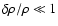 $\delta \rho/\rho \ll 1$