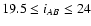 $19.5 \leq i_{AB} \leq 24$