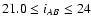 $21.0 \leq i_{AB} \leq 24$