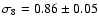 $\sigma _8=0.86\pm 0.05$