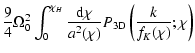 $\displaystyle {9\over 4}\Omega_0^2\int_0^{\chi_H} {{\rm d}\chi \over
a^2(\chi)} P_{3{\rm D}}\left({k\over f_K(\chi)};
\chi\right)$