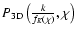 $P_{3{\rm D}}\left({k\over f_K(\chi)},\chi\right)$