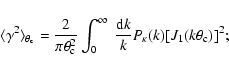 \begin{displaymath}\langle\gamma^2\rangle_{\theta_{\rm c}}={2\over \pi\theta_{\r...
...\infty~{{\rm d}k\over k} P_\kappa(k)
[J_1(k\theta_{\rm c})]^2;
\end{displaymath}