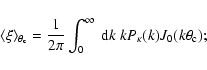 \begin{displaymath}\langle\xi\rangle_{\theta_{\rm c}}={1\over 2\pi} \int_0^\infty~{\rm d}
k~
k P_\kappa(k) J_0(k\theta_{\rm c});
\end{displaymath}