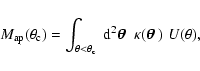 \begin{displaymath}M_{\rm ap}(\theta_{\rm c})=\int_{\theta < \theta_{\rm c}}~{\r...
...pa({{\textfont1=\bolditalics \hbox{$\bf\theta$ }}})~U(\theta),
\end{displaymath}