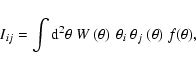 \begin{displaymath}I_{ij}= \int {\rm d}^2 \mathbf\theta ~ W\left(\theta\right) \
\theta_i ~\theta_j ~ (\mathbf{\theta})\ f(\mathbf{\theta}),
\end{displaymath}
