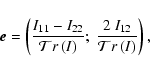 \begin{displaymath}{\vec e}=\left(\frac{I_{11}-I_{22}}{{\mathcal Tr \left(I\right)}}; \; \frac{2~I_{12}}{{\mathcal Tr\left(I\right)}}\right),
\end{displaymath}