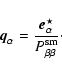 \begin{displaymath}{\vec q}_\alpha=\frac{{\vec e^\star_\alpha}}{P^{\rm sm}_{\beta\beta}}\cdot
\end{displaymath}