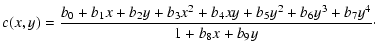 $\displaystyle c(x,y)=
\frac{b_0+b_1x+b_2y+b_3x^2+b_4xy+b_5y^2+b_6y^3+b_7y^4}{1+b_8x+b_9y}\cdot$