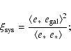 \begin{displaymath}\xi_{\rm sys}=\frac{\langle e_*\; e_{\rm gal}\rangle^2}{\langle
e_*\;e_*\rangle} ;
\end{displaymath}