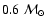 $0.6~{\cal M}_{\odot}$
