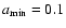 $a_{\rm min} = 0.1$