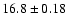 $16.8 \pm 0.18$