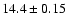 $14.4 \pm 0.15$