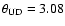 $\theta_{\rm UD} = 3.08$