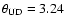 $\theta_{\rm UD} = 3.24$