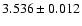 $3.536 \pm 0.012$