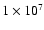 $1 \times 10^7$