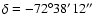 $\delta= -72^\circ 38^\prime 12^{\prime \prime}$