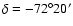 $\delta=-72^\circ 20^\prime$
