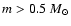 $m > 0.5~ M_{\odot}$