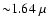 ${\sim} 1.64~\mu$