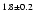 $^{1.8\pm 0.2}$