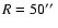 $R=50\hbox{$^{\prime\prime}$ }$