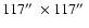 $117\hbox {$^{\prime \prime }$ }\times 117\hbox {$^{\prime \prime }$ }$
