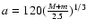 $a=120
(\frac{M+m}{2.5})^{1/3} $