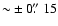 ${\sim}\pm{0}\hbox{$.\!\!^{\prime\prime}$ }{15}$