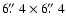 $6\hbox{$.\!\!^{\prime\prime}$ }4 \times 6\hbox{$.\!\!^{\prime\prime}$ }4$