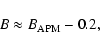 \begin{displaymath}B \approx B_{\rm APM}-0.2,\end{displaymath}