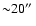 ${\sim} 20\hbox{$^{\prime\prime}$ }$