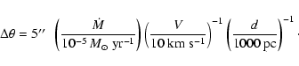 \begin{displaymath}\Delta\theta = 5\hbox{$^{\prime\prime}$ }~
\left( \frac{\dot{...
...\right)^{-1}
\left( \frac{d}{1000~{\rm pc}} \right)^{-1}\cdot \end{displaymath}